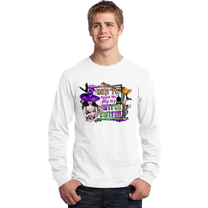 DonT Make Me Flip My Witch Switch Funny Halloween Witch Tall Long Sleeve T-Shirt