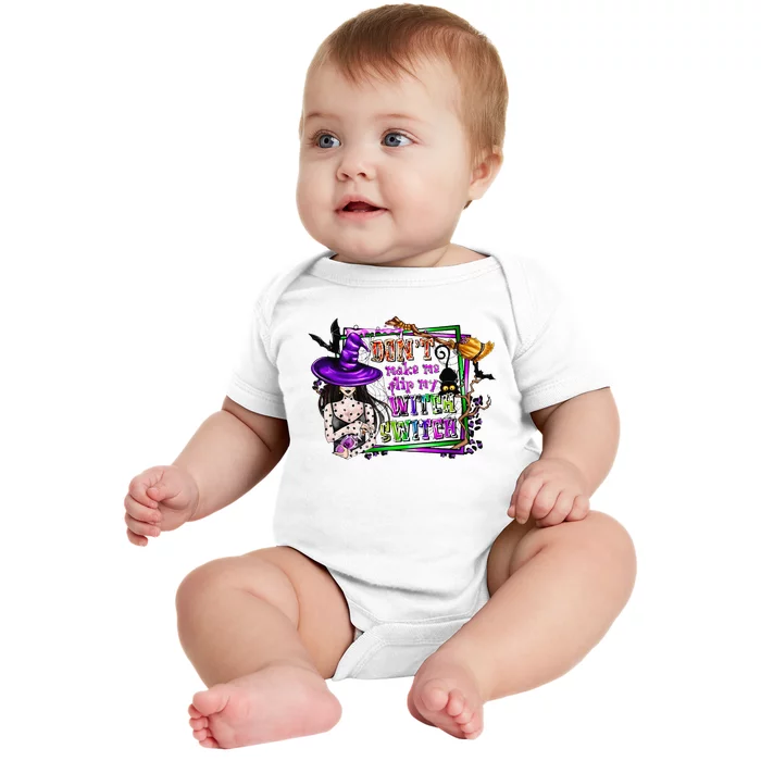 DonT Make Me Flip My Witch Switch Funny Halloween Witch Baby Bodysuit