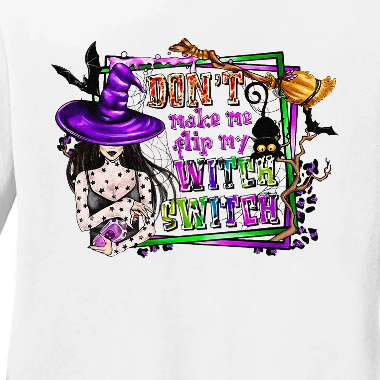 DonT Make Me Flip My Witch Switch Funny Halloween Witch Ladies Long Sleeve Shirt