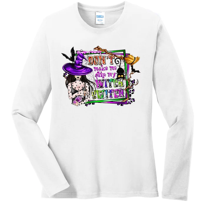 DonT Make Me Flip My Witch Switch Funny Halloween Witch Ladies Long Sleeve Shirt