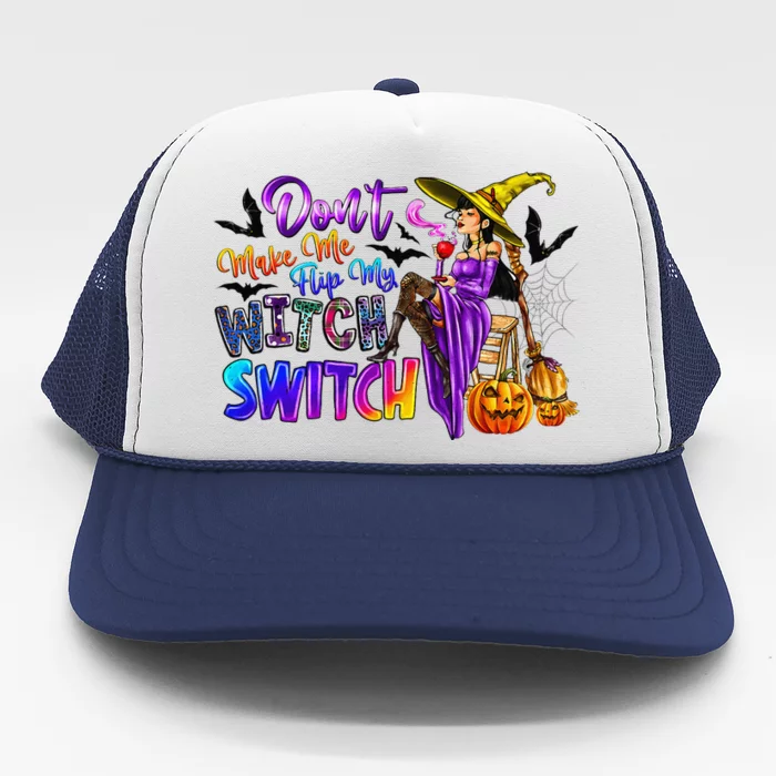 DonT Make Me Flip My Witch Switch Funny Halloween Witch Trucker Hat