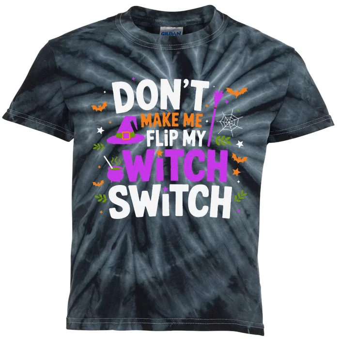 DonT Make Me Flip My Witch Switch Halloween Witch Kids Tie-Dye T-Shirt