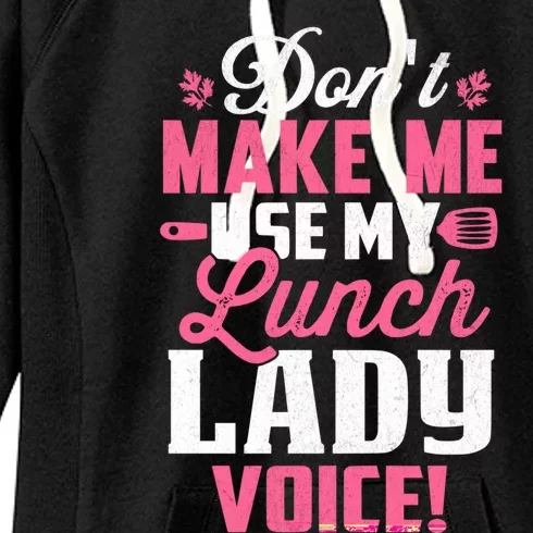 DonT Make Me Use My Lunch Lady Voice Gift Women's Fleece Hoodie