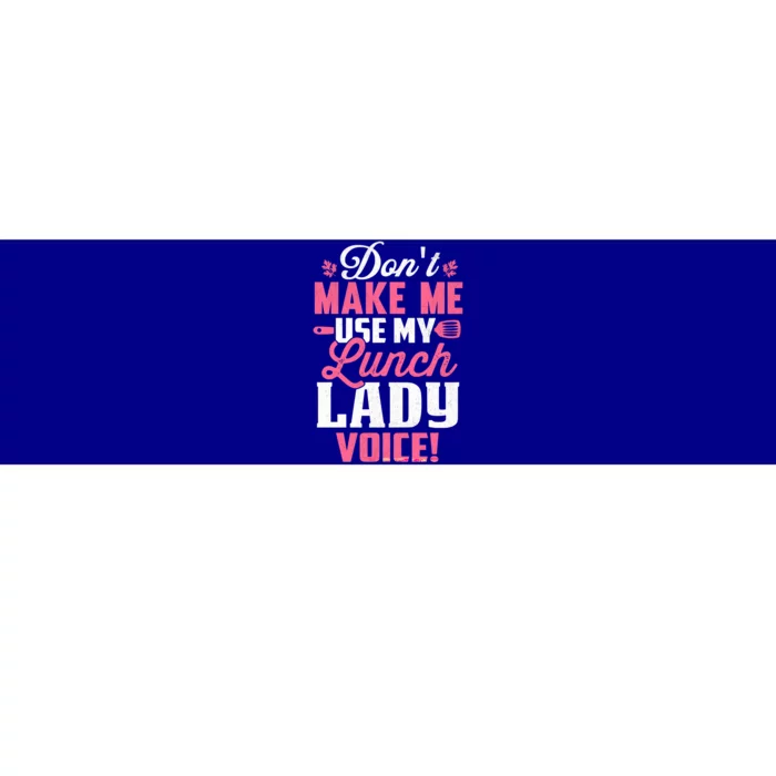 DonT Make Me Use My Lunch Lady Voice Gift Bumper Sticker