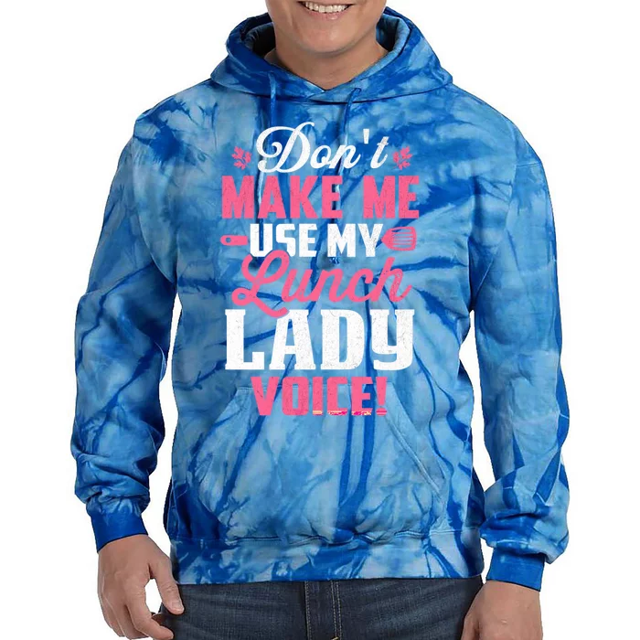 DonT Make Me Use My Lunch Lady Voice Gift Tie Dye Hoodie