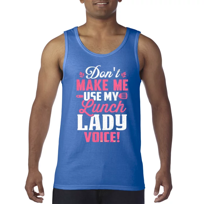 DonT Make Me Use My Lunch Lady Voice Gift Tank Top