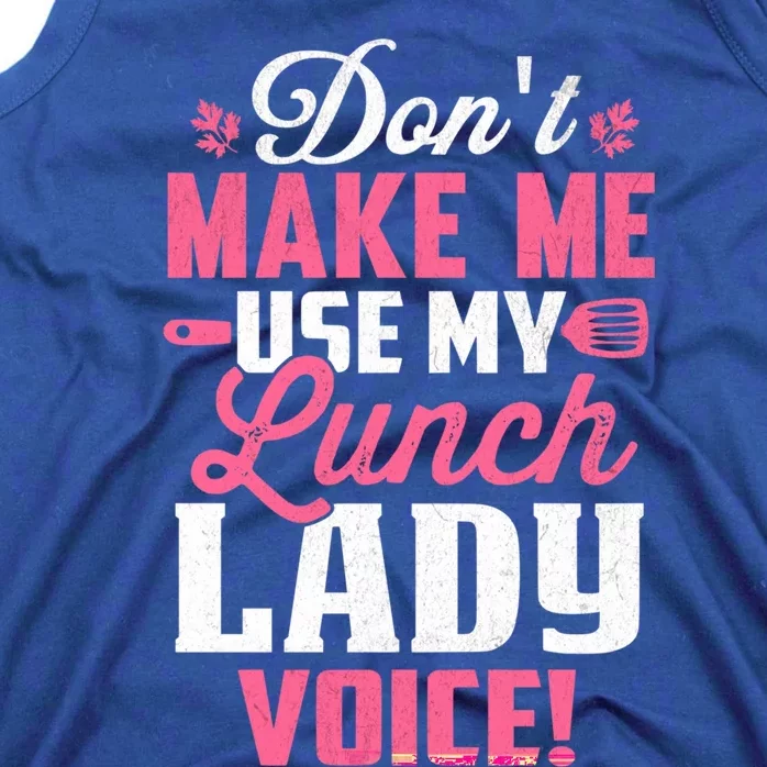 DonT Make Me Use My Lunch Lady Voice Gift Tank Top