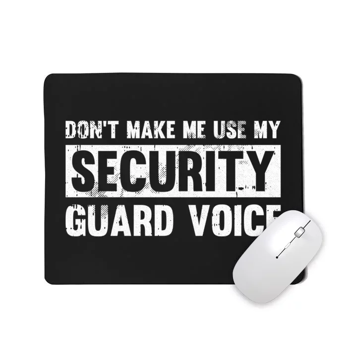 Don't Make Me Use My Security Guard Voice - Security Guard Mousepad