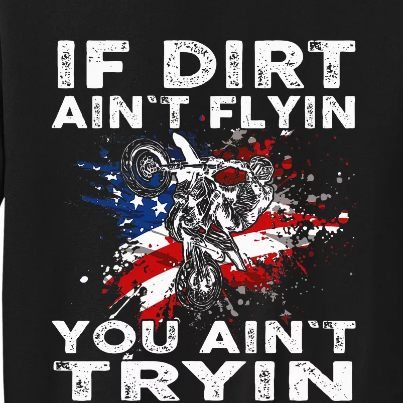 Dirtbike Motocross Mx If Dirt Aint Flyin You Aint Tryin Us Sweatshirt