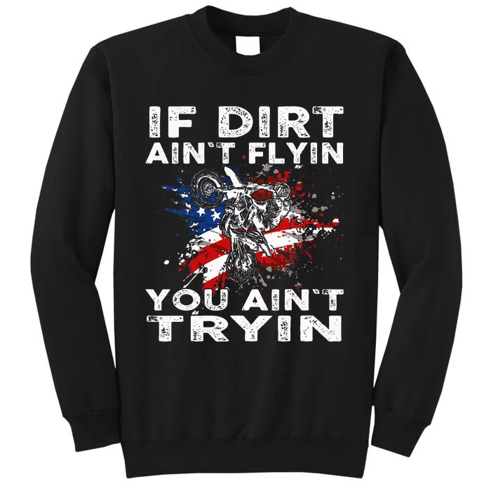 Dirtbike Motocross Mx If Dirt Aint Flyin You Aint Tryin Us Sweatshirt