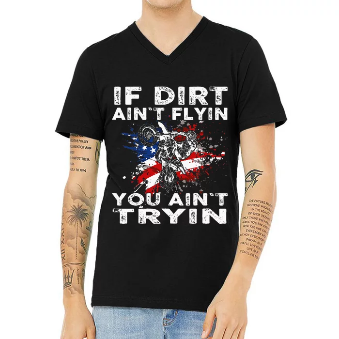 Dirtbike Motocross Mx If Dirt Aint Flyin You Aint Tryin Us V-Neck T-Shirt