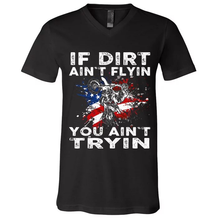 Dirtbike Motocross Mx If Dirt Aint Flyin You Aint Tryin Us V-Neck T-Shirt