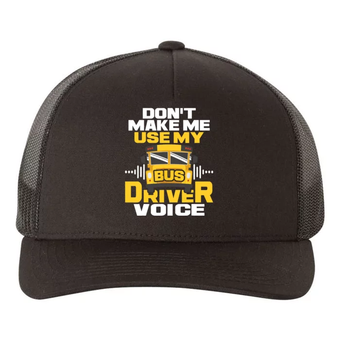 Don't Make Me Use My Bus Driver Voice - School Bus Driver Yupoong Adult 5-Panel Trucker Hat