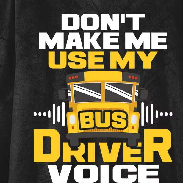 Don't Make Me Use My Bus Driver Voice - School Bus Driver Hooded Wearable Blanket