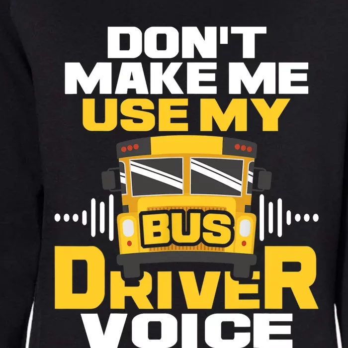 Don't Make Me Use My Bus Driver Voice - School Bus Driver Womens California Wash Sweatshirt