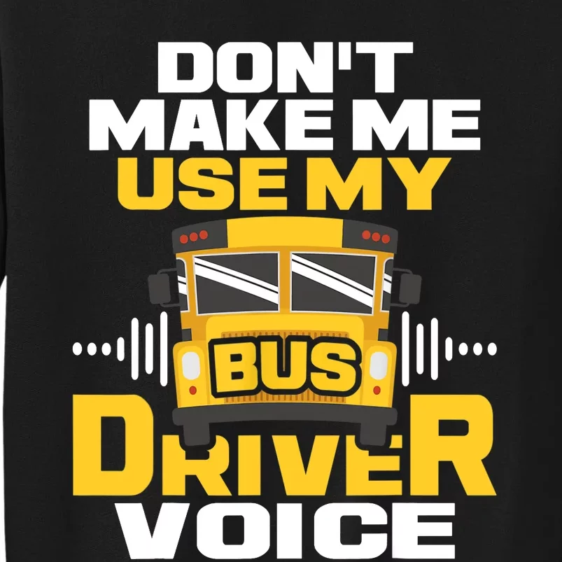 Don't Make Me Use My Bus Driver Voice - School Bus Driver Tall Sweatshirt