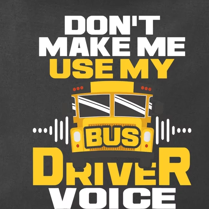 Don't Make Me Use My Bus Driver Voice - School Bus Driver Zip Tote Bag