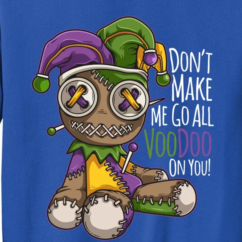 Don't Make Me Go All Voodoo Doll Gift Mardi Gras Costume Gift Sweatshirt