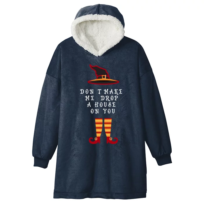 Dont Make Me Drop A House On You Wicked Witch Great Gift Hooded Wearable Blanket