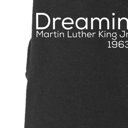 Dreamin Mlk Martin Luther King Jr 1963 Doggie 3-End Fleece Hoodie