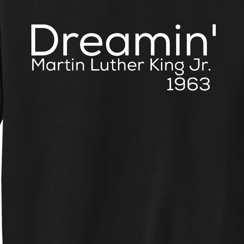 Dreamin Mlk Martin Luther King Jr 1963 Tall Sweatshirt