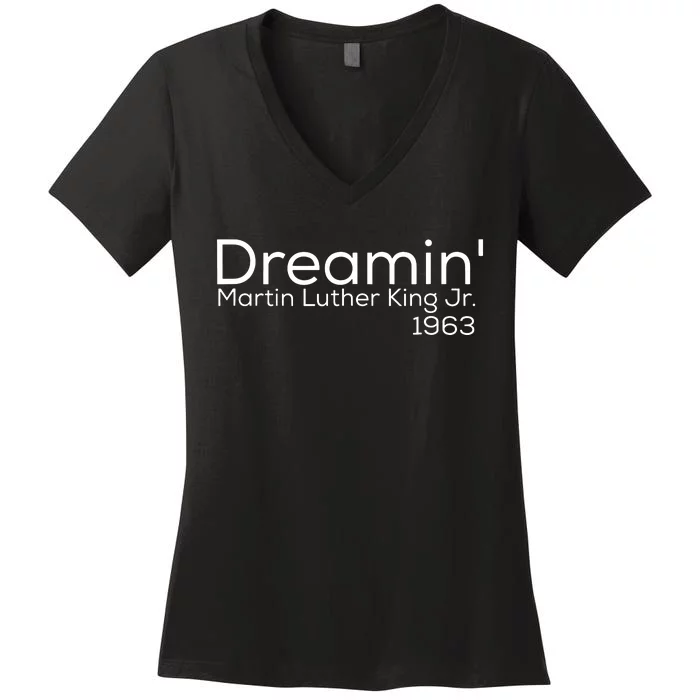 Dreamin Mlk Martin Luther King Jr 1963 Women's V-Neck T-Shirt