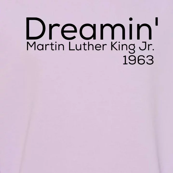 Dreamin Mlk Martin Luther King Jr 1963 Garment-Dyed Sweatshirt