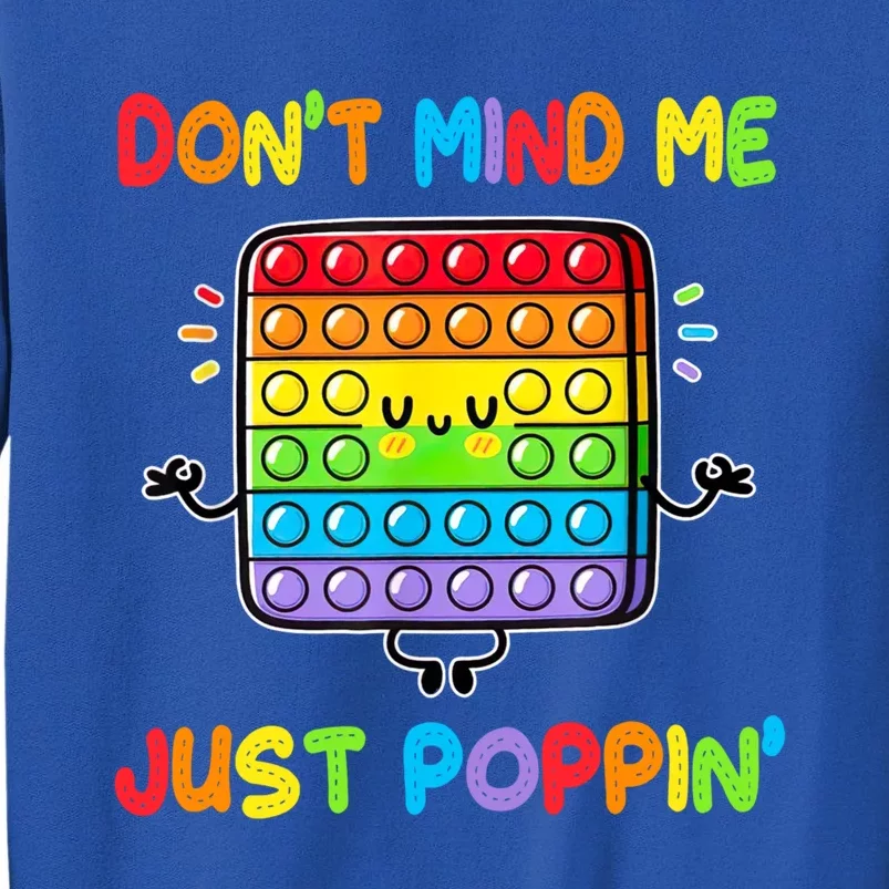 Don't Mind Me Just Poppin Fidget Toy Rainbows Great Gift Tall Sweatshirt