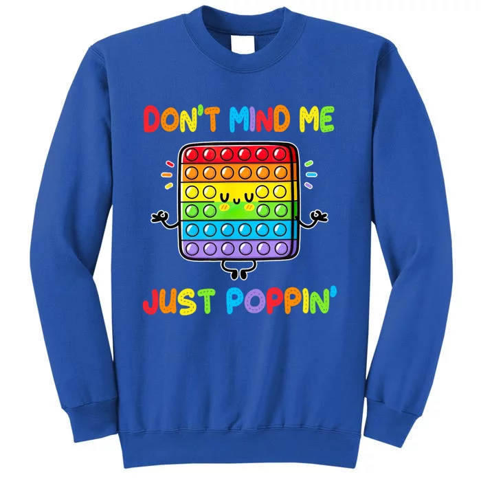 Don't Mind Me Just Poppin Fidget Toy Rainbows Great Gift Tall Sweatshirt