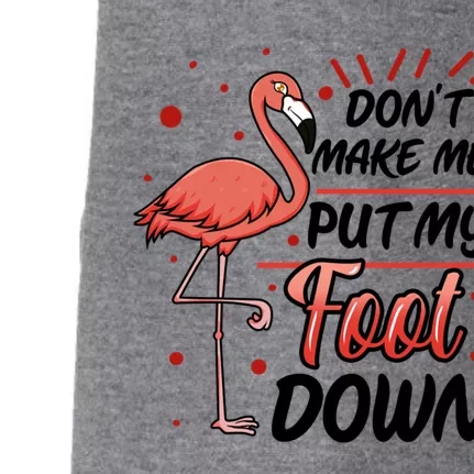 Don't Make Me Put My Foot Down Funny Flamingo Gift Doggie 3-End Fleece Hoodie