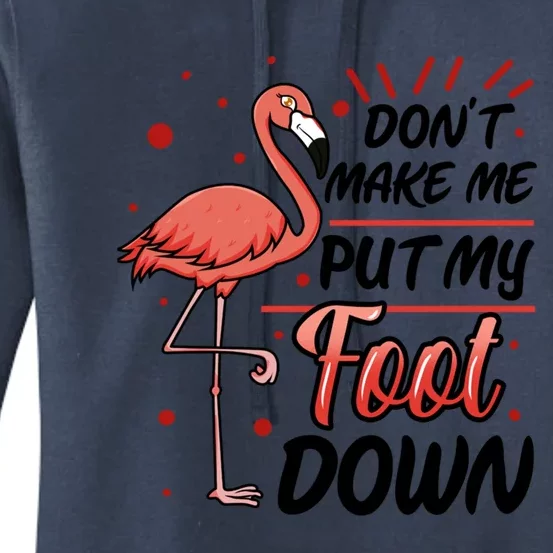 Don't Make Me Put My Foot Down Funny Flamingo Gift Women's Pullover Hoodie