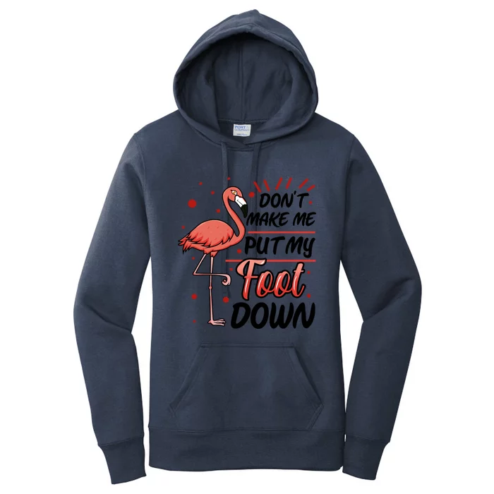 Don't Make Me Put My Foot Down Funny Flamingo Gift Women's Pullover Hoodie