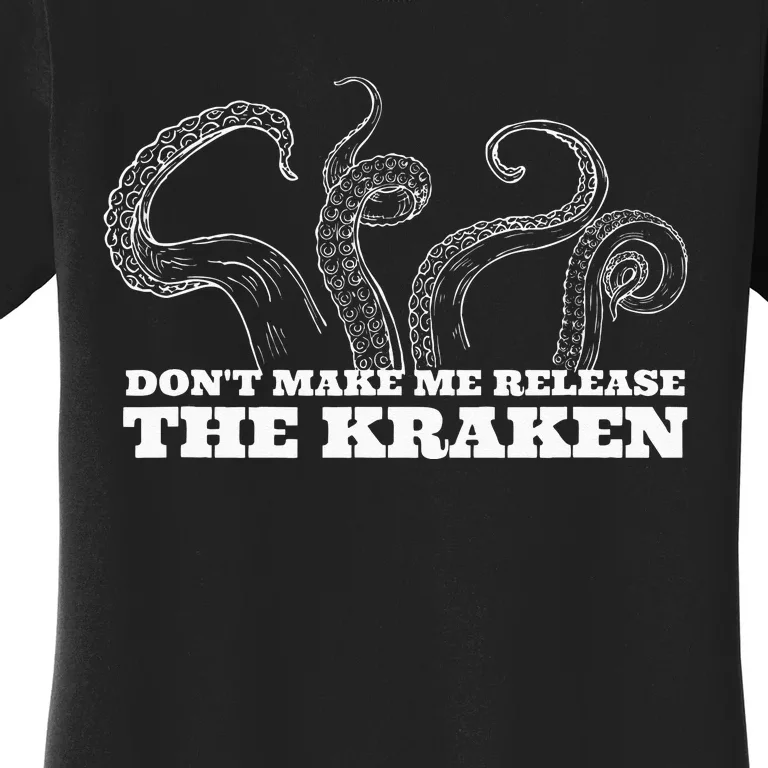 Dont Make Me Release The Kraken Sea Monster Octopus Women's T-Shirt