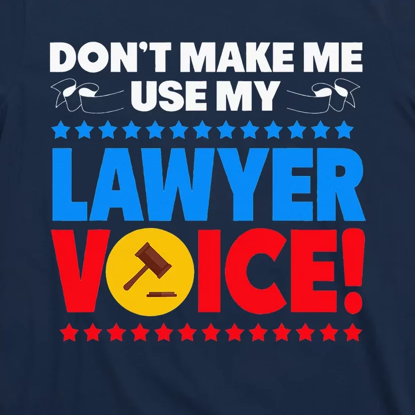 Dont Make Me Use My Lawyer Voice T-Shirt