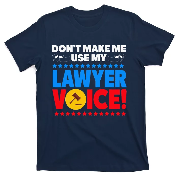 Dont Make Me Use My Lawyer Voice T-Shirt