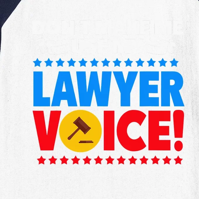 Dont Make Me Use My Lawyer Voice Baseball Sleeve Shirt