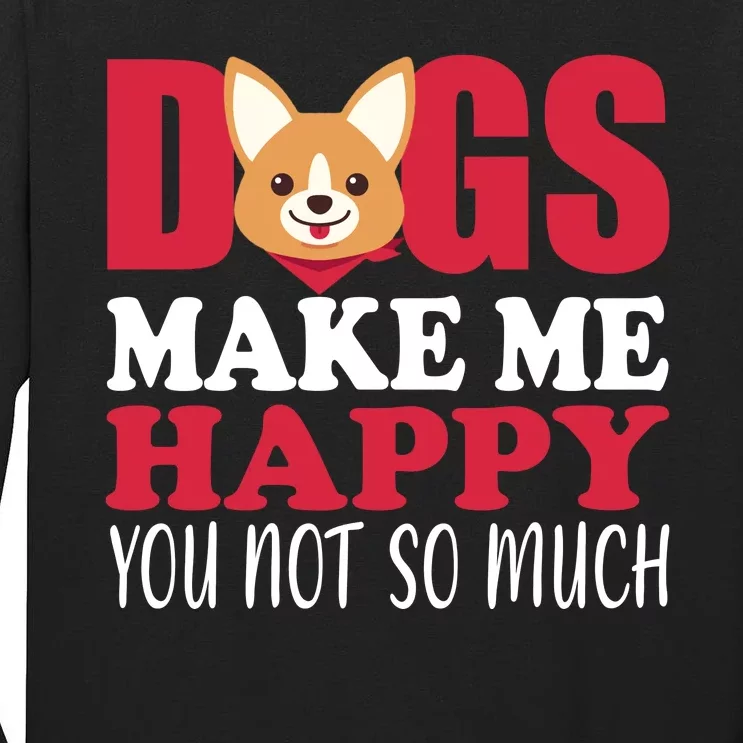 Dogs Make Me Happy You Not So Much Tall Long Sleeve T-Shirt