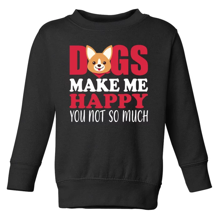 Dogs Make Me Happy You Not So Much Toddler Sweatshirt