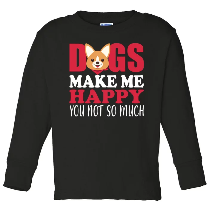 Dogs Make Me Happy You Not So Much Toddler Long Sleeve Shirt