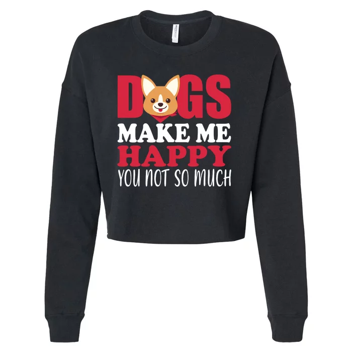 Dogs Make Me Happy You Not So Much Cropped Pullover Crew