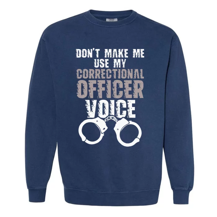 Dont Make Me Use My Correctional Garment-Dyed Sweatshirt