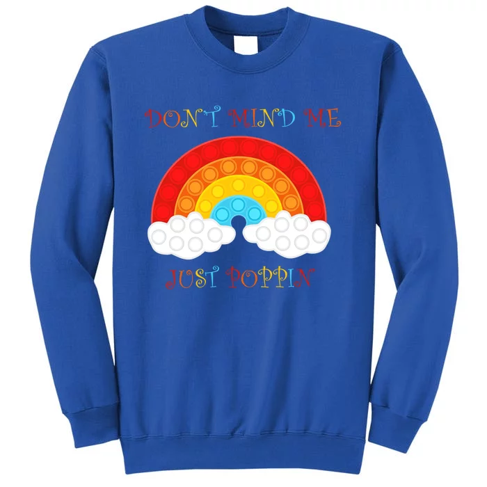 Don’t Mind Me Just Poppin Rainbow Gift Tall Sweatshirt