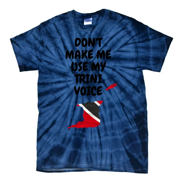 Don't Make Me Use My Trini Voice Trinidad And Tobago Flag Tie-Dye T-Shirt