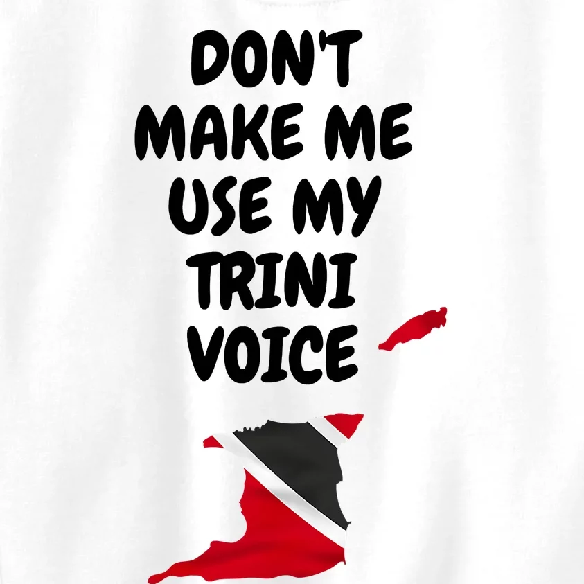 Don't Make Me Use My Trini Voice Trinidad And Tobago Flag Kids Sweatshirt