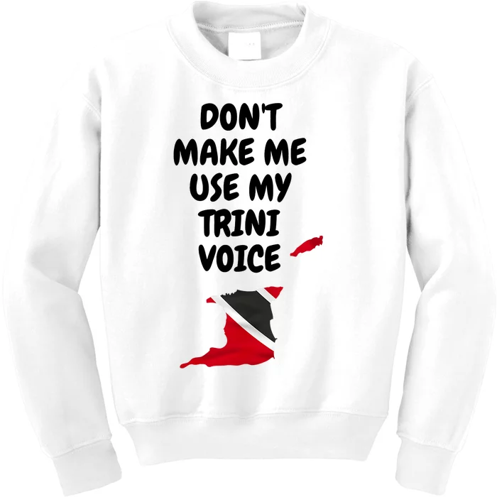 Don't Make Me Use My Trini Voice Trinidad And Tobago Flag Kids Sweatshirt