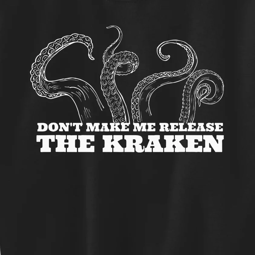 Dont Make Me Release The Kraken Sea Monster Octopus Kids Sweatshirt