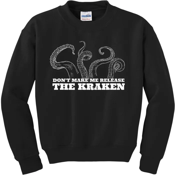 Dont Make Me Release The Kraken Sea Monster Octopus Kids Sweatshirt