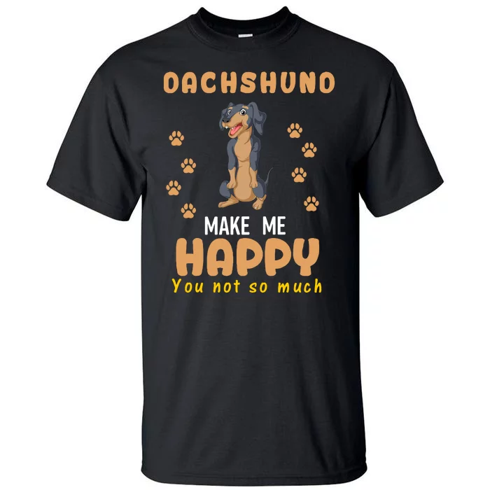 Dachshund Make Me Happy You Not So Much Tall T-Shirt