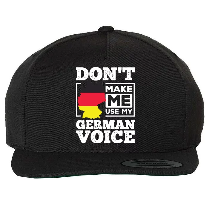 Dont Make Me Use My German Voice Germany Deutsch Funny Gift Wool Snapback Cap