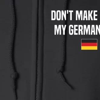 Dont Make Me Use My German Voice Germany German Saying Full Zip Hoodie